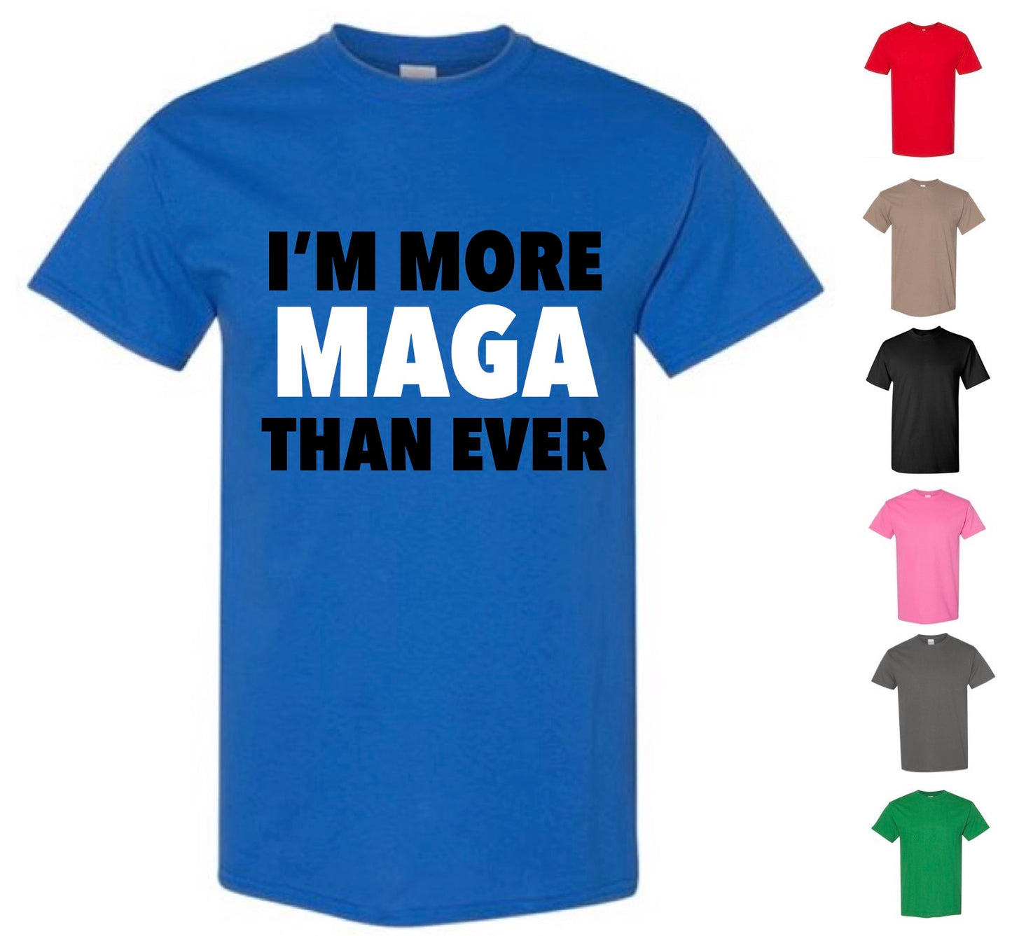 I'm More MAGA Than Ever Shirt — Free Shipping!