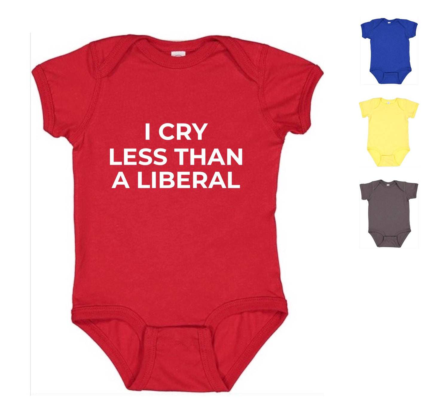 I Cry Less Than A Liberal Onesie (FREE Shipping)