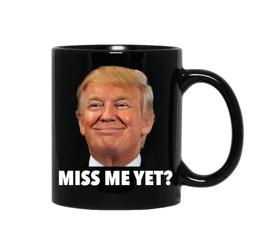 Miss Me Yet? Trump Mug — Free Shipping