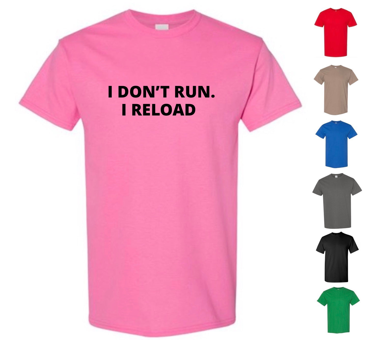 I Don't Run. I Reload T-Shirt (FREE Shipping!)