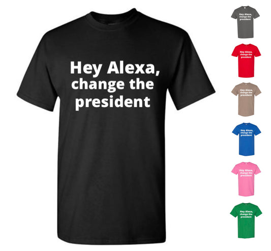 Alexa, Change The President T-Shirt