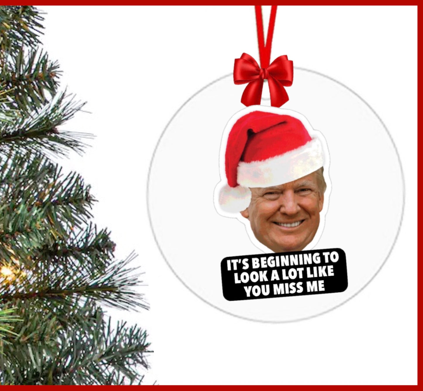 Christmas Trump Ornament — It's Beginning To Look A Lot Like You Miss Me