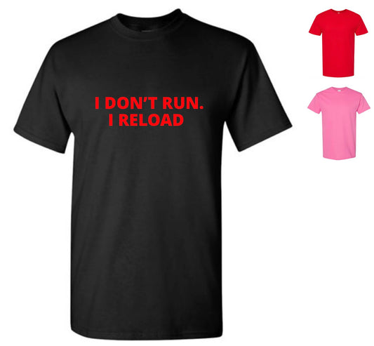 I Don't Run. I Reload T-Shirt (FREE Shipping!)