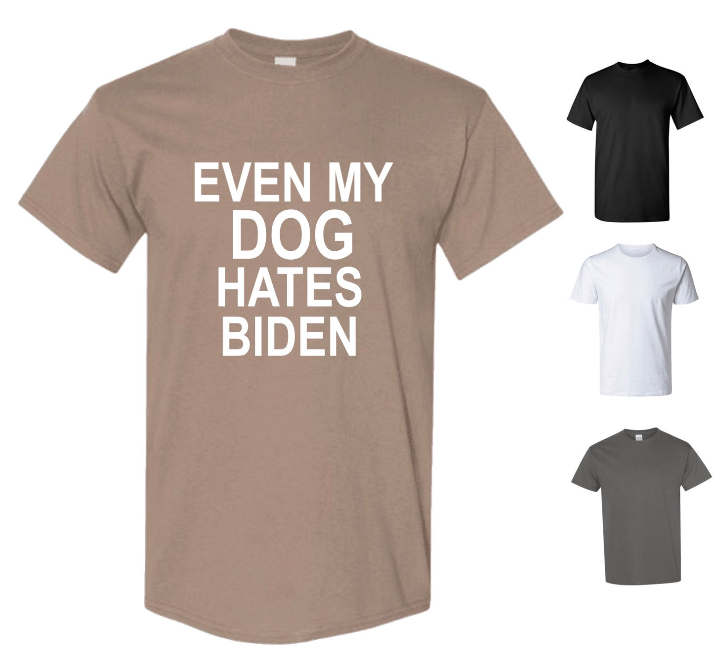 Even My Dog Hates Biden T-Shirt (FREE Shipping)