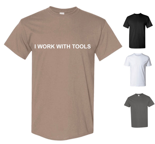 I Work With Tools T-Shirt (FREE Shipping)