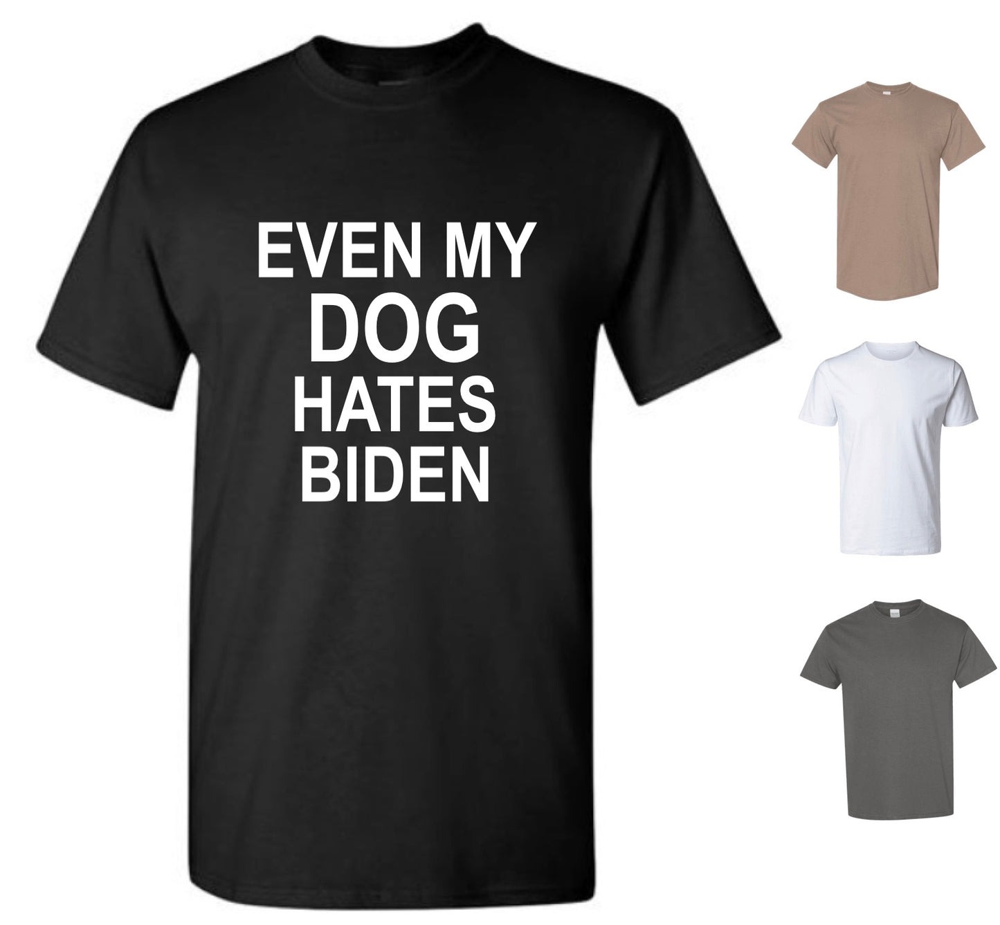 Even My Dog Hates Biden T-Shirt (FREE Shipping)