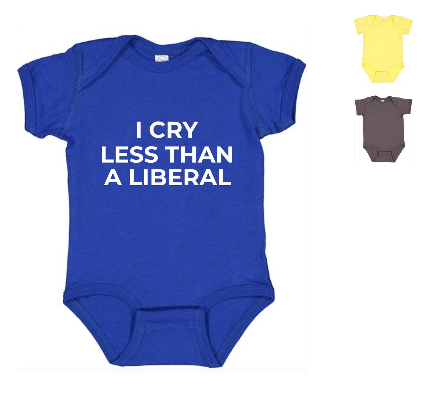 I Cry Less Than A Liberal Onesie (FREE Shipping)